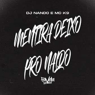 Mentira Deixo pro Naldo by Favela Revela