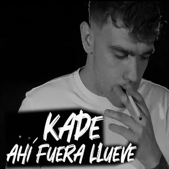 Ahí fuera llueve by Kade