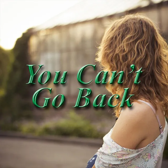 You Can't Go Back