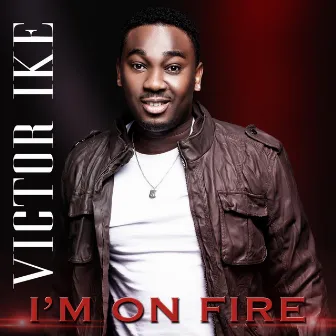 I'm on Fire by Victor Ike