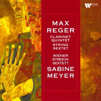 Reger: Clarinet Quintet, Op. 146 & String Sextet, Op. 118 by 