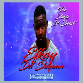 The Shiqie Lil Beast by Efkay Da Shiqwan