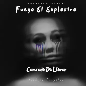 Cansado De Llorar by FUEGO EL EXPLOSIVO