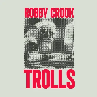 Trolls by Robby Crook