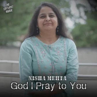 God I Pray to you by Nisha Mehta