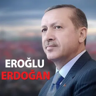 Eroğlu Erdoğan by Ceyhun Çelikten