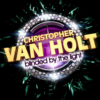 Blinded by The Light by Christopher Van Holt