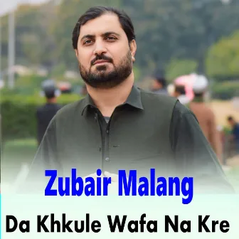 Da Khkule Wafa Na Kre by Zubair Malang