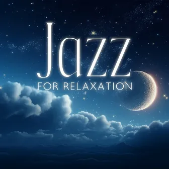 Jazz For Relaxation – Soothing Night Ambiance: Jazz Music To Sleep Well by Relaxing Jazz Zone