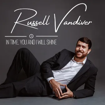 In Time, You And I Will Shine by Russell Vandiver