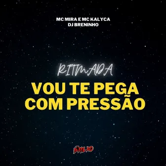 Ritmada Vou te Pega Com Pressão by Mc Kalica