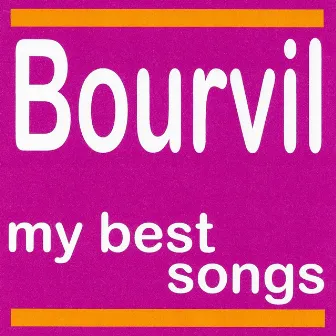 Bourvil : My Best Songs by Bourvil