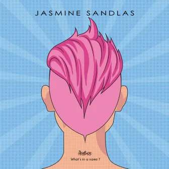 What's in a Name? by Jasmine Sandlas