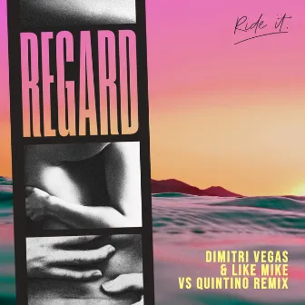 Ride It (Dimitri Vegas & Like Mike vs Quintino Remix) by Regard