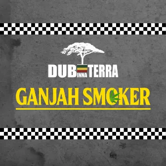 Ganjah Smoker by Dub Inna Terra