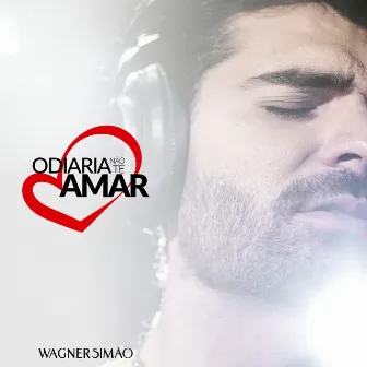 Odiaria não te amar by Wagner Simão