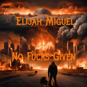 No Fucks Given by Elijah Miguel