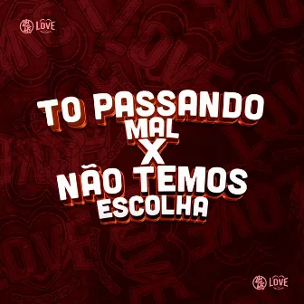 To Passando Mal X Não Temos Escolha by Mc Oliveira