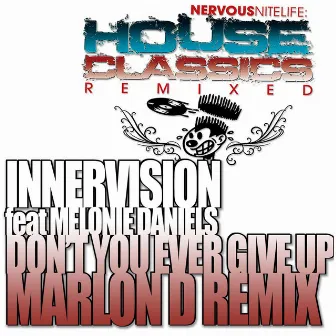 Don't You Ever Give Up (feat. Melonie Daniels) [Marlon D Remixes] by Innervision