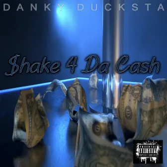 Shake 4 da Cash by Danky Ducksta