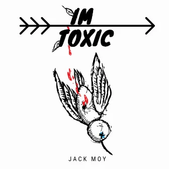 I'm Toxic by Jack Moy