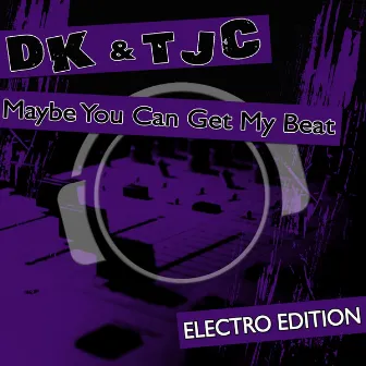 Maybe You Can Get My Beat (Electro Edition) by Tjc