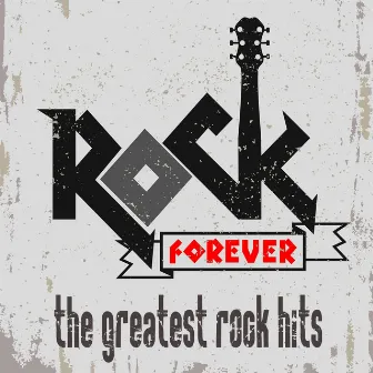 Rock Forever! The Greatest Rock Hits by Unknown Artist