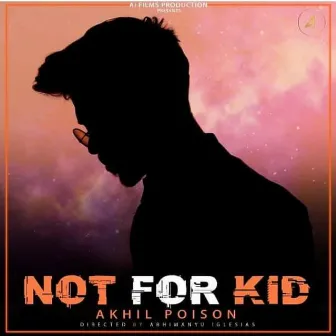 NOT for Kids by AKHIL POISON