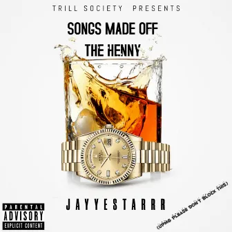 Songs Made Off The Henny by Jayyestarrr