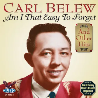 Am I That Easy To Forget And Other Hits by Carl Belew