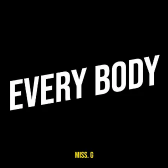 Every Body by Miss. G