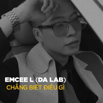 Chẳng Biết Điều Gì by Emcee L (Da LAB)