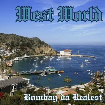 West World by Bombay Da Realest