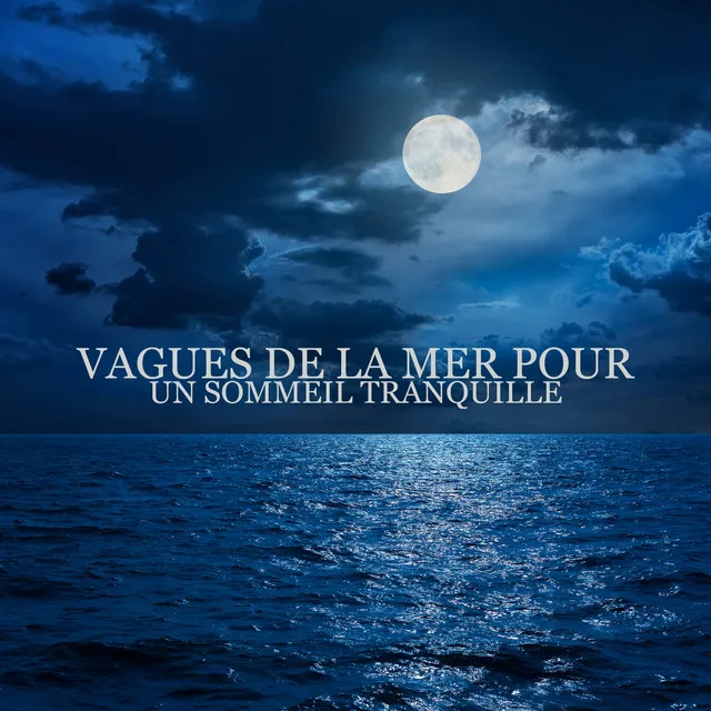 Vagues de la mer pour un sommeil tranquille: Musique au coucher, Aide à la nature, Mieux dormir, Vagues de rêve, Sons de l'océan