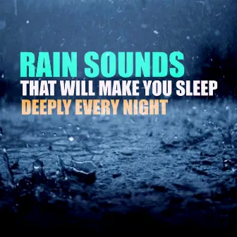 Rain Sounds That Will Make You Sleep Deeply Every Night by Unknown Artist