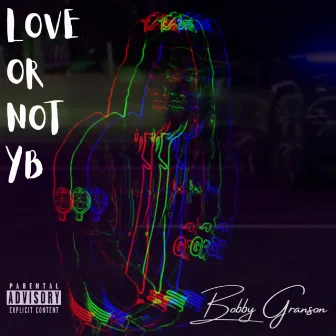 Love Or Not YB by Bobby Granson