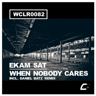 When Nobody Cares by Ekam Sat