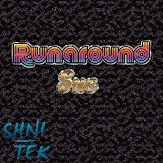 Runaround Sue 2018 by Shni-Tek