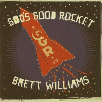 God's Good Rocket by Brett Williams