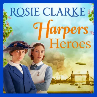 Harpers Heroes [Welcome To Harpers Emporium, Book 4 (Unabridged)] by Rosie Clarke