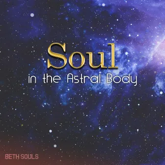 Soul in the Astral Body by Beth Souls