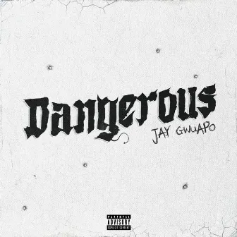 Dangerous by Jay Gwuapo