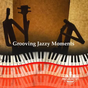 Grooving Jazzy Moments by Brazilian Jazz Cafe