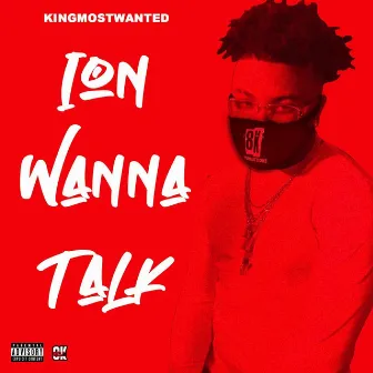 Ion Wanna Talk by KINGMOSTWANTED