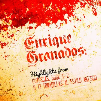 Enrique Granados: Highlights from Goyescas, Book 1 - 2 & 12 Tonadillas Al Estilo Antiguo by Geoffrey Parsons