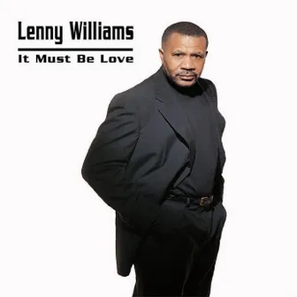 It Must Be Love by Lenny Williams