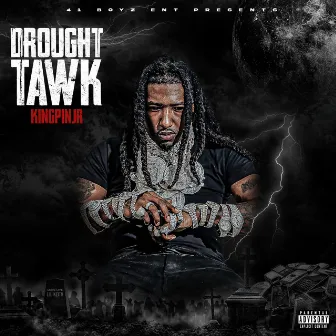 DROUGHT TAWK by Kingpinjr