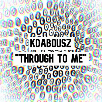 Through to Me by Kdabousz