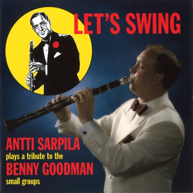 Let's Swing (Antti Sarpila Plays a Tribute to the Benny Goodman Small Groups)