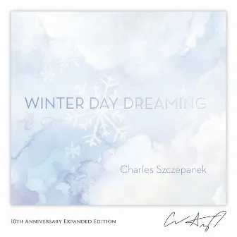 Winter Day Dreaming (10th Anniversary Expanded Edition) by Charles Szczepanek